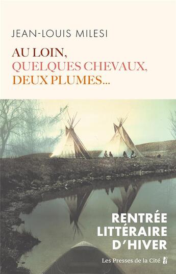 Couverture du livre « Au loin, quelques chevaux, deux plumes... » de Jean-Louis Milesi aux éditions Presses De La Cite