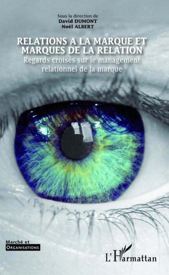 Couverture du livre « Revue Marché et organisations : relations à la marque marques de la relation ; regards croisés sur le management relationnel de la marque » de David Dumont et Noel Albert aux éditions Editions L'harmattan