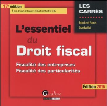 Couverture du livre « L'essentiel du droit fiscal 2016 » de Beatrice Grandguillot et Francis Grandguillot aux éditions Gualino