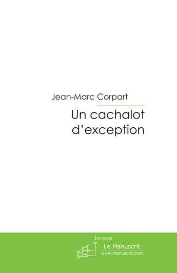 Couverture du livre « Un cachalot d'exception » de Corpart-J aux éditions Le Manuscrit