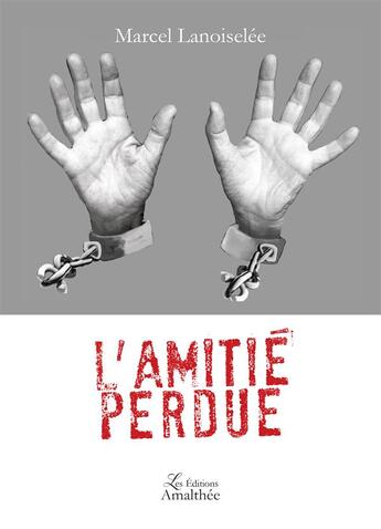 Couverture du livre « L'amitié perdue » de Marcel Lanoiselee aux éditions Amalthee