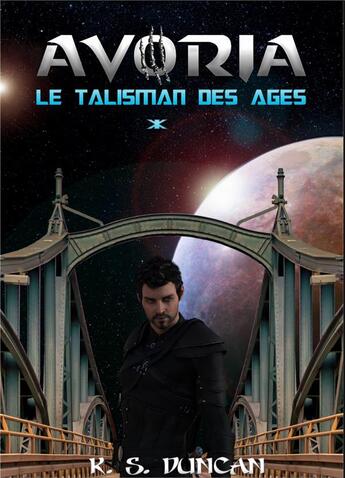 Couverture du livre « Avoria t.1 ; le talisman des âges » de Duncan K S. aux éditions Books On Demand