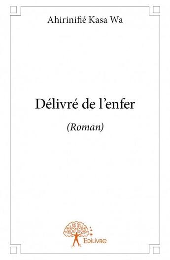 Couverture du livre « Délivré de l'enfer » de Ahirinifie Kasa Wa aux éditions Edilivre