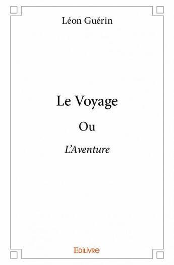 Couverture du livre « Le voyage » de Léon Guérin aux éditions Edilivre