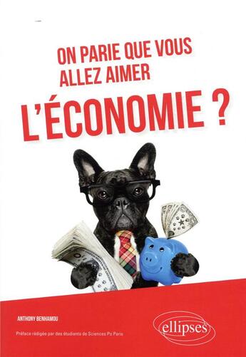 Couverture du livre « On parie que vous allez aimer l'economie? » de Benhamou Anthony aux éditions Ellipses