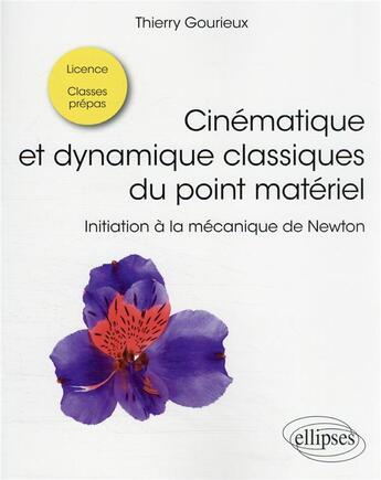 Couverture du livre « Cinématique et dynamique classiques du point matériel : initiation à la mécanique de Newton » de Thierry Gourieux aux éditions Ellipses