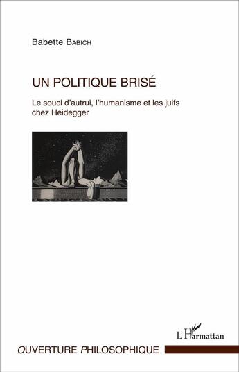 Couverture du livre « Un politique brise - le souci d'autrui, l'humanisme et les juifs chez heidegger » de Babette Babich aux éditions L'harmattan