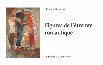 Couverture du livre « Figures de l'étreinte romantique » de Osama Khalil aux éditions L'harmattan