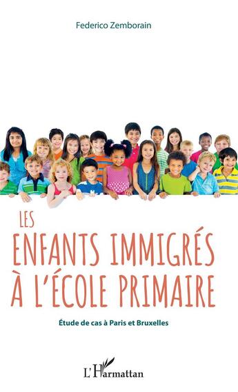 Couverture du livre « Les enfants immigrés à l'école primaire ; étude de cas à Paris et Bruxelles » de Federico Zemborain aux éditions L'harmattan