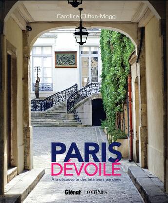 Couverture du livre « Paris dévoilé ; à la découverte des intérieurs parisiens » de Caroline Clifton-Mogg aux éditions Glenat