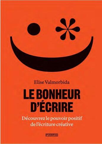 Couverture du livre « Le bonheur d'écrire ; découvrez le pouvoir positif de l'écriture créative » de Elise Valmorbida aux éditions Pyramyd