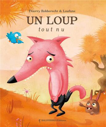 Couverture du livre « Le loup tout nu » de Thierry Robberecht et Loufane aux éditions Balivernes