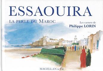 Couverture du livre « Essaouira, la perle du Maroc » de Philippe Lorin aux éditions Magellan & Cie