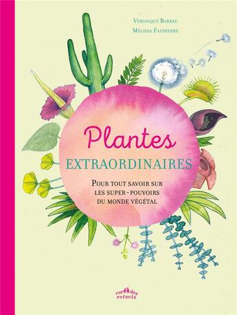 Couverture du livre « Plantes extraordinaires ; pour tout savoir sur les super-pouvoirs du monde végétal » de Veronique Barrau et Melissa Faidherbe aux éditions Ctp Rue Des Enfants