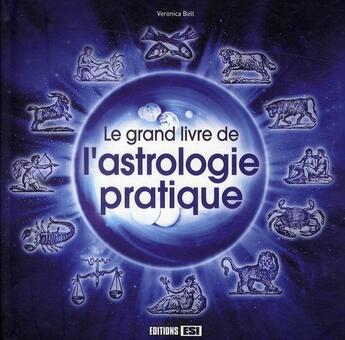 Couverture du livre « Le grand livre de l'astrologie pratique » de Veronica Bell aux éditions Editions Esi