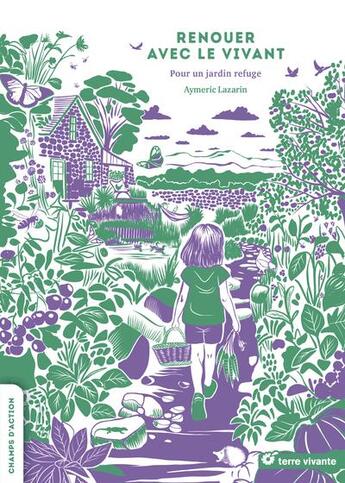 Couverture du livre « Renouer avec le vivant : Tout commence au jardin » de Aymeric Lazarin aux éditions Terre Vivante