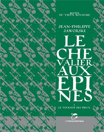 Couverture du livre « Le chevalier aux épines Tome 1 : le tournoi des preux » de Jean-Philippe Jaworski aux éditions Moutons Electriques