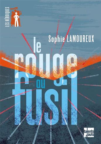 Couverture du livre « Le rouge au fusil » de Sophie Lamoureux aux éditions Talents Hauts