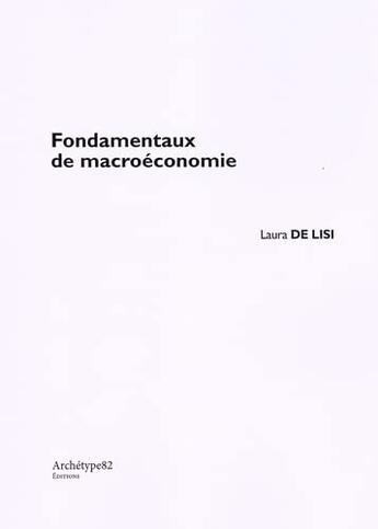 Couverture du livre « Fondamentaux de macroéconomie » de Laura De Lisi aux éditions Archetype 82