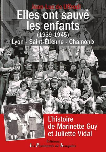 Couverture du livre « Elles ont sauvé les enfants (1939-1945) : Lyon, Saint-Etienne, Chamonix » de Jean-Luc De Uffredi aux éditions Les Passionnes De Bouquins