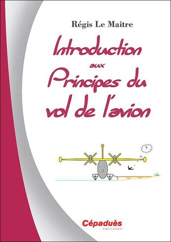 Couverture du livre « Introduction aux principes du vol de l'avion » de Regis Le Maitre aux éditions Cepadues