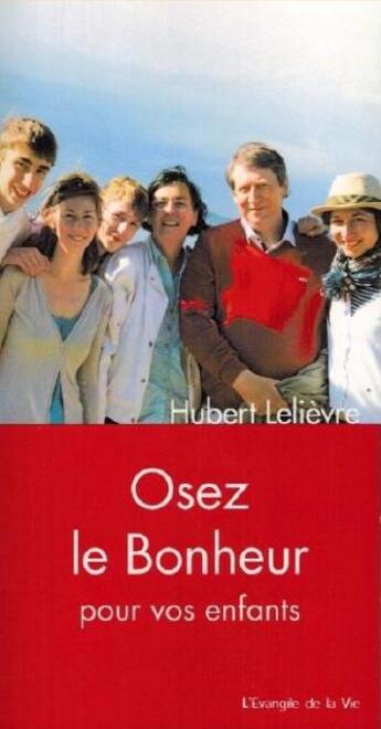 Couverture du livre « Osez le bonheur pour vos enfants » de Lelievre Hubert aux éditions Peuple Libre