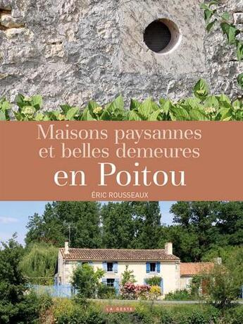 Couverture du livre « Maisons paysannes et belles demeures en Poitou » de Eric Rousseaux aux éditions Geste