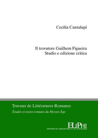 Couverture du livre « Il trovatore Guilhem Figueira : studio ed edizione critica » de Cecilia Cantalupi aux éditions Eliphi