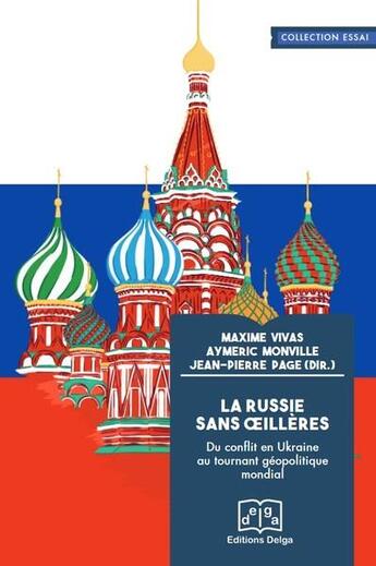 Couverture du livre « La Russie sans oeillères : du conflit en Ukraine au tournant géopolitique mondial » de Maxime Vivas et Jean-Pierre Page et Ayméric Monville aux éditions Delga