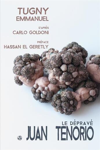 Couverture du livre « Juan Tenorio le dépravé » de Emmanuel Tugny et Goldoni/Carlo aux éditions Gwen Catala