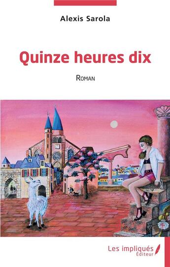 Couverture du livre « Quinze heures dix » de Alexis Sarola aux éditions Les Impliques