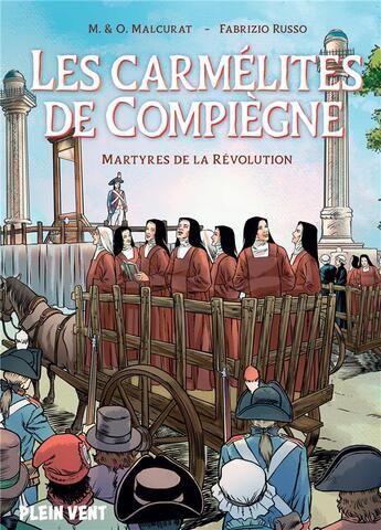 Couverture du livre « Les Carmélites de Compiègne : martyres de la Révolution » de Marie Malcurat et Olivier Malcurat et Fabrizio Russo aux éditions Plein Vent