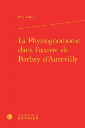 Couverture du livre « La physiognomonie dans l'oeuvre de Barbey d'Aurevilly » de Reto Zollner aux éditions Classiques Garnier