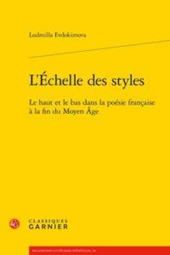 Couverture du livre « L'échelle des styles ; le haut et le bas dans la poésie française à la fin du Moyen Age » de Ludmilla Evdokimova aux éditions Classiques Garnier