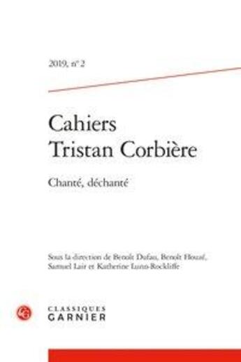 Couverture du livre « Cahiers tristan corbiere - t02 - cahiers tristan corbiere - 2019, n 2 - chante, dechante » de Lunn-Rockliffe K. aux éditions Classiques Garnier