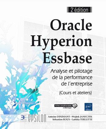 Couverture du livre « Oracle Hyperion Essbase ; maîtrisez l'univers de l'analyse et du pilotage de la performance (cours et ateliers) (2e édition) » de Wojtek Janeczek et Antoine Dinimant et Laetitia Terlutte et Sebastien Roux aux éditions Eni