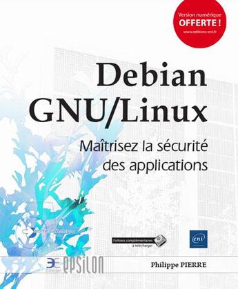 Couverture du livre « Debian GNU/Linux ; maîtrisez la sécurité des applications » de Philippe Pierre aux éditions Eni