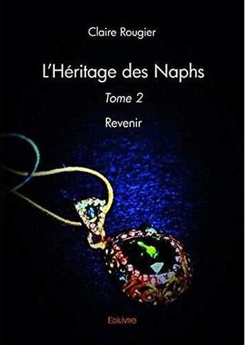 Couverture du livre « L'heritage des naphs t.2 ; revenir » de Claire Rougier aux éditions Edilivre