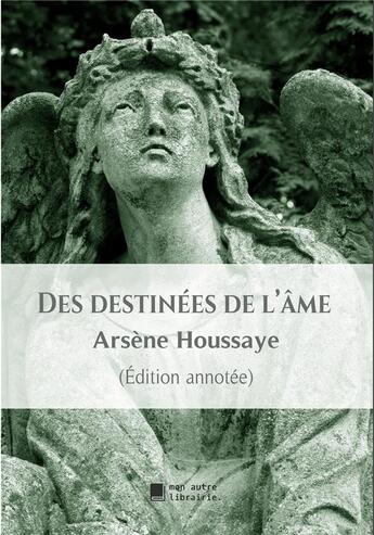 Couverture du livre « Des destinées de l'âme » de Arsène Houssaye aux éditions Mon Autre Librairie