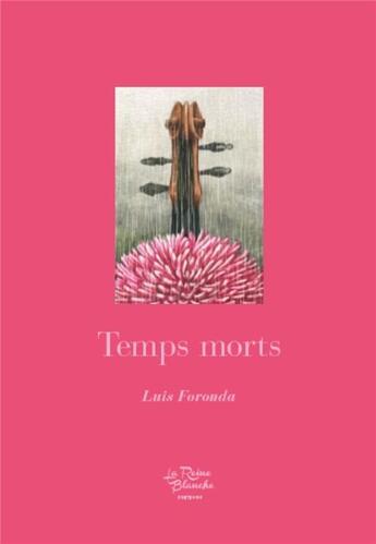 Couverture du livre « Temps morts » de Nono Granero et Luis Foronda aux éditions Editions De La Reine Blanche