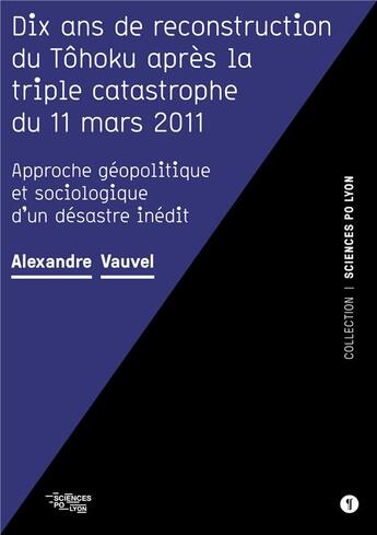 Couverture du livre « Dix ans de reconstruction du Tôhoku après la triple catastrophe du 11 mars 2011 : approche géopolitique et sociologique d'un désastre inédit » de Alexandre Vauvel aux éditions Libel