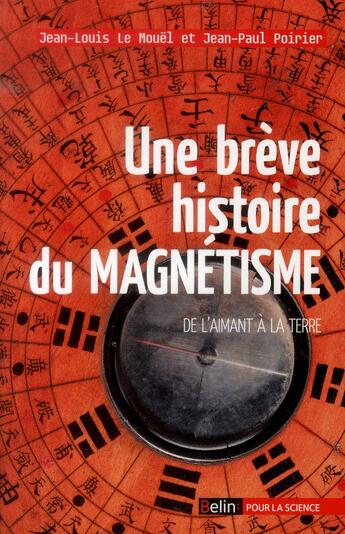 Couverture du livre « Une brève histoire du magnétisme ; de l'aimant à la Terre » de Jean-Louis Le Mouel et Jean-Paul Poirier aux éditions Belin