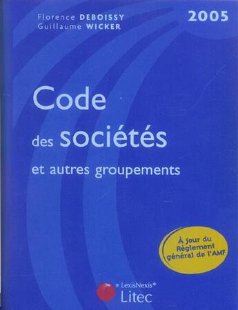 Couverture du livre « Code des societes et autres groupements (édition 2005) » de Florence Deboissy et Guillaume Wicker aux éditions Lexisnexis