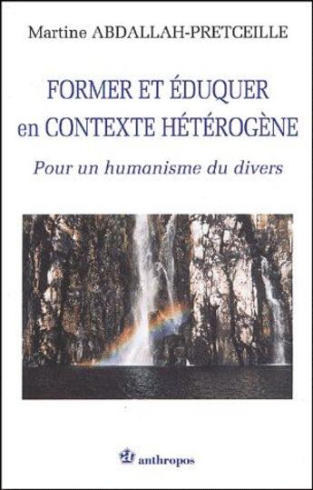 Couverture du livre « Former et éduquer en contexte hétérogène ; pour un humaniste du divers » de Martine Abdallah-Pretceille aux éditions Economica