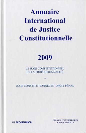 Couverture du livre « Annuaire international de justice constitutionnelle 2009 ; le juge constitutionnel et la proportionnalité » de P.U.A.M. aux éditions Economica