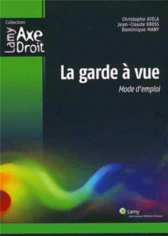 Couverture du livre « La garde à vue ; mode d'emploi » de Jean-Claude Kross et Christophe Ayela et Dominique Many aux éditions Lamy