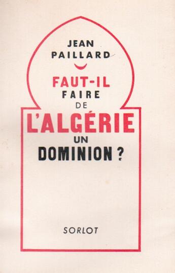 Couverture du livre « Faut-il faire de l'Algérie un dominon ? » de Jean Paillard aux éditions Nel