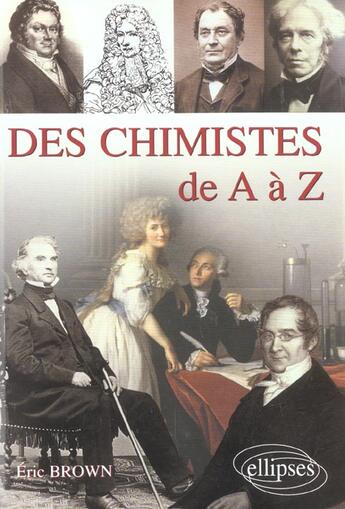 Couverture du livre « Des chimistes de a a z » de Eric Brown aux éditions Ellipses