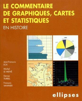 Couverture du livre « Le commentaire de graphiques, cartes et statistiques en histoire » de Turrel/Eck/Le aux éditions Ellipses