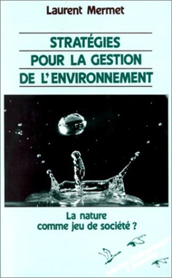 Couverture du livre « Stratégies pour la gestion de l'environnement ; la nature comme jeu de société ? » de Laurent Mermet aux éditions L'harmattan